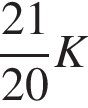  дробь: чис­ли­тель: 21, зна­ме­на­тель: 20 конец дроби K 