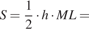 S= дробь: чис­ли­тель: 1, зна­ме­на­тель: 2 конец дроби умно­жить на h умно­жить на ML= 