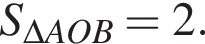 S_\Delta AOB=2.