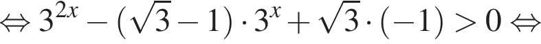  рав­но­силь­но 3 в сте­пе­ни левая круг­лая скоб­ка 2x пра­вая круг­лая скоб­ка минус левая круг­лая скоб­ка ко­рень из: на­ча­ло ар­гу­мен­та: 3 конец ар­гу­мен­та минус 1 пра­вая круг­лая скоб­ка умно­жить на 3 в сте­пе­ни левая круг­лая скоб­ка x пра­вая круг­лая скоб­ка плюс ко­рень из: на­ча­ло ар­гу­мен­та: 3 конец ар­гу­мен­та умно­жить на левая круг­лая скоб­ка минус 1 пра­вая круг­лая скоб­ка боль­ше 0 рав­но­силь­но 