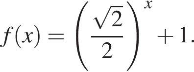 f левая круг­лая скоб­ка x пра­вая круг­лая скоб­ка = левая круг­лая скоб­ка дробь: чис­ли­тель: ко­рень из 2 , зна­ме­на­тель: 2 конец дроби пра­вая круг­лая скоб­ка в сте­пе­ни x плюс 1. 
