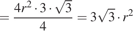 = дробь: числитель: 4r в квадрате умножить на 3 умножить на корень из: начало аргумента: 3 конец аргумента , знаменатель: 4 конец дроби =3 корень из: начало аргумента: 3 конец аргумента умножить на r в квадрате