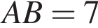 AB = 7