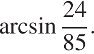  арк­си­нус дробь: чис­ли­тель: 24, зна­ме­на­тель: 85 конец дроби . 