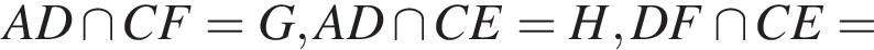 AD\cap CF=G, AD\cap CE=H, DF\cap CE=