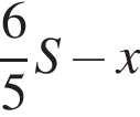  дробь: чис­ли­тель: 6, зна­ме­на­тель: 5 конец дроби S минус x