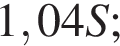  1,04 S;