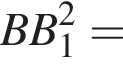 BB_1 в квад­ра­те =