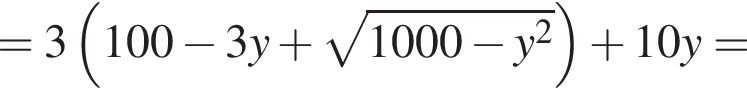 =3 левая круг­лая скоб­ка 100 минус 3y плюс ко­рень из: на­ча­ло ар­гу­мен­та: 1000 минус y в квад­ра­те конец ар­гу­мен­та пра­вая круг­лая скоб­ка плюс 10y=