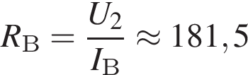 R_В= дробь: чис­ли­тель: U_2, зна­ме­на­тель: I_В конец дроби \approx 181,5 