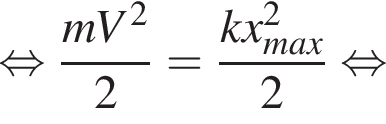  рав­но­силь­но дробь: чис­ли­тель: mV в квад­ра­те , зна­ме­на­тель: 2 конец дроби = дробь: чис­ли­тель: kx_max в квад­ра­те , зна­ме­на­тель: 2 конец дроби рав­но­силь­но 