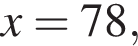 x=78,