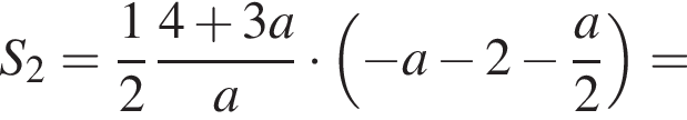 S_2 = дробь: числитель: 1, знаменатель: 2 конец дроби дробь: числитель: 4 плюс 3a, знаменатель: a конец дроби умножить на левая круглая скобка минус a минус 2 минус дробь: числитель: a, знаменатель: 2 конец дроби правая круглая скобка =
