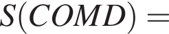 S левая круг­лая скоб­ка COMD пра­вая круг­лая скоб­ка =