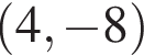  левая круг­лая скоб­ка 4, минус 8 пра­вая круг­лая скоб­ка 