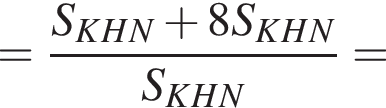 = дробь: чис­ли­тель: S_KHN плюс 8S_KHN, зна­ме­на­тель: S_KHN конец дроби = 