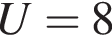 U=8