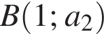 B левая круг­лая скоб­ка 1; a_2 пра­вая круг­лая скоб­ка 
