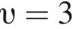  v = 3