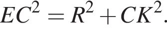 EC в квад­ра­те =R в квад­ра­те плюс CK в квад­ра­те .