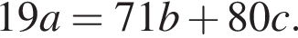 19a=71b плюс 80c.
