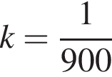 k = дробь: чис­ли­тель: 1, зна­ме­на­тель: 900 конец дроби 