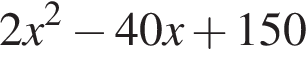 2x в квад­ра­те минус 40x плюс 150