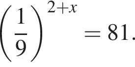  левая круг­лая скоб­ка дробь: чис­ли­тель: 1, зна­ме­на­тель: 9 конец дроби пра­вая круг­лая скоб­ка в сте­пе­ни левая круг­лая скоб­ка 2 плюс x пра­вая круг­лая скоб­ка =81. 