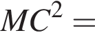 MC в квад­ра­те =