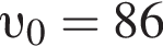  v _0 = 86
