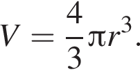 V= дробь: чис­ли­тель: 4, зна­ме­на­тель: 3 конец дроби Пи r в кубе . 