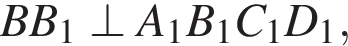 BB_1\perp A_1B_1C_1D_1,