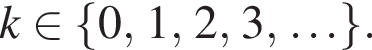 k при­над­ле­жит левая фи­гур­ная скоб­ка 0, 1, 2, 3, \ldots пра­вая фи­гур­ная скоб­ка .
