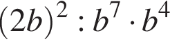  левая круг­лая скоб­ка 2b пра­вая круг­лая скоб­ка в квад­ра­те :b в сте­пе­ни 7 умно­жить на b в сте­пе­ни 4 
