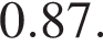 0.87.