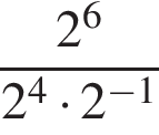 дробь: числитель: 2 в степени 6 , знаменатель: 2 в степени 4 умножить на 2 в степени левая круглая скобка минус 1 правая круглая скобка конец дроби