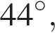44 гра­ду­сов,