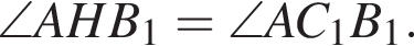 \angle AHB_1=\angle AC_1B_1.