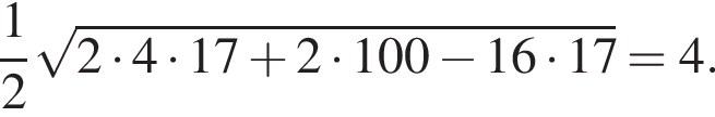 дробь: числитель: 1, знаменатель: 2 конец дроби корень из: начало аргумента: 2 умножить на 4 умножить на 17 плюс 2 умножить на 100 минус 16 умножить на 17 конец аргумента =4.
