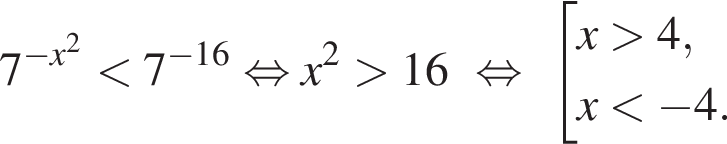 7 в степени левая круглая скобка минус x правая круглая скобка в квадрате меньше 7 в степени левая круглая скобка минус 16 правая круглая скобка равносильно x в квадрате больше 16 равносильно совокупность выражений x больше 4, x меньше минус 4. конец совокупности .