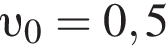  v _0=0,5