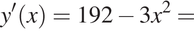 y' левая круглая скобка x правая круглая скобка =192 минус 3x в квадрате =