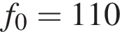 f_0 = 110
