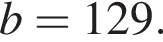 b=129.