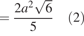 = дробь: чис­ли­тель: 2a в квад­ра­те ко­рень из: на­ча­ло ар­гу­мен­та: 6 конец ар­гу­мен­та , зна­ме­на­тель: 5 конец дроби левая круг­лая скоб­ка 2 пра­вая круг­лая скоб­ка 