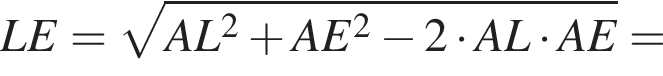 LE= ко­рень из: на­ча­ло ар­гу­мен­та: AL в квад­ра­те плюс AE в квад­ра­те минус 2 умно­жить на AL умно­жить на AE конец ар­гу­мен­та =