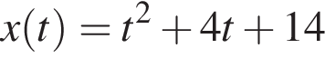 x левая круг­лая скоб­ка t пра­вая круг­лая скоб­ка =t в квад­ра­те плюс 4t плюс 14