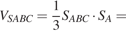 V_SABC= дробь: числитель: 1, знаменатель: 3 конец дроби S_ABC умножить на S_A =