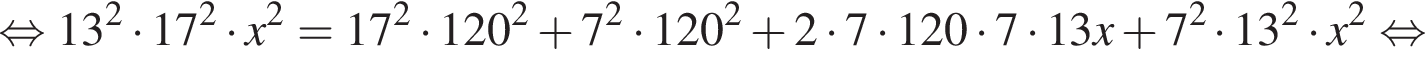 равносильно 13 в квадрате умножить на 17 в квадрате умножить на x в квадрате = 17 в квадрате умножить на 120 в квадрате плюс 7 в квадрате умножить на 120 в квадрате плюс 2 умножить на 7 умножить на 120 умножить на 7 умножить на 13x плюс 7 в квадрате умножить на 13 в квадрате умножить на x в квадрате равносильно