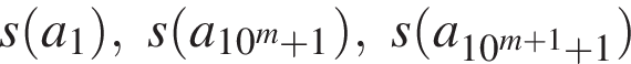 s левая круг­лая скоб­ка a_1 пра­вая круг­лая скоб­ка ,s левая круг­лая скоб­ка a_10 в сте­пе­ни m плюс 1 пра­вая круг­лая скоб­ка ,s левая круг­лая скоб­ка a_10 в сте­пе­ни левая круг­лая скоб­ка m плюс 1 пра­вая круг­лая скоб­ка плюс 1 пра­вая круг­лая скоб­ка 